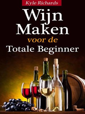 cover image of Wijn maken voor de totale beginner